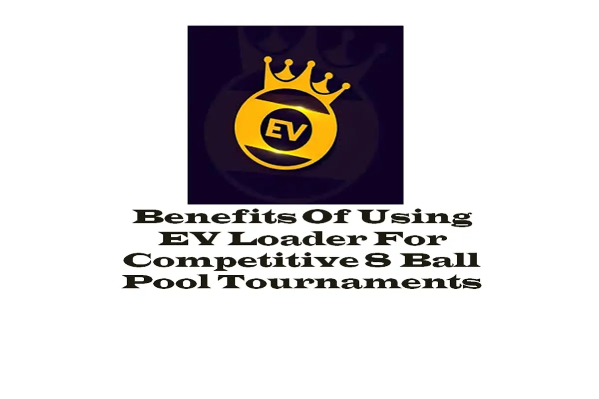Benefits of Using EV Loader for Competitive 8 Ball Pool Tournaments